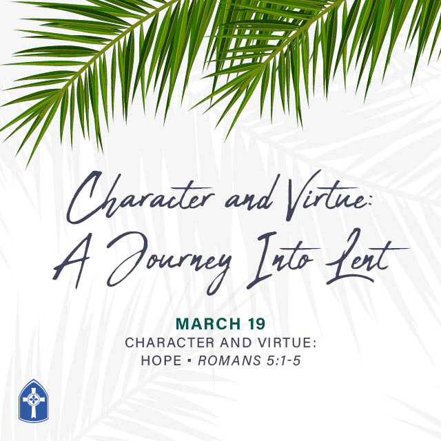Character and Virtue: Hope
Devotional by Rev. Karen L. Lang, Executive Pastor

